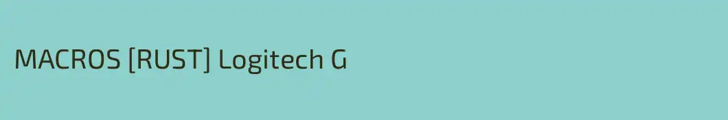 MACROS [RUST] Logitech G